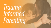 Trauma Informed Parenting